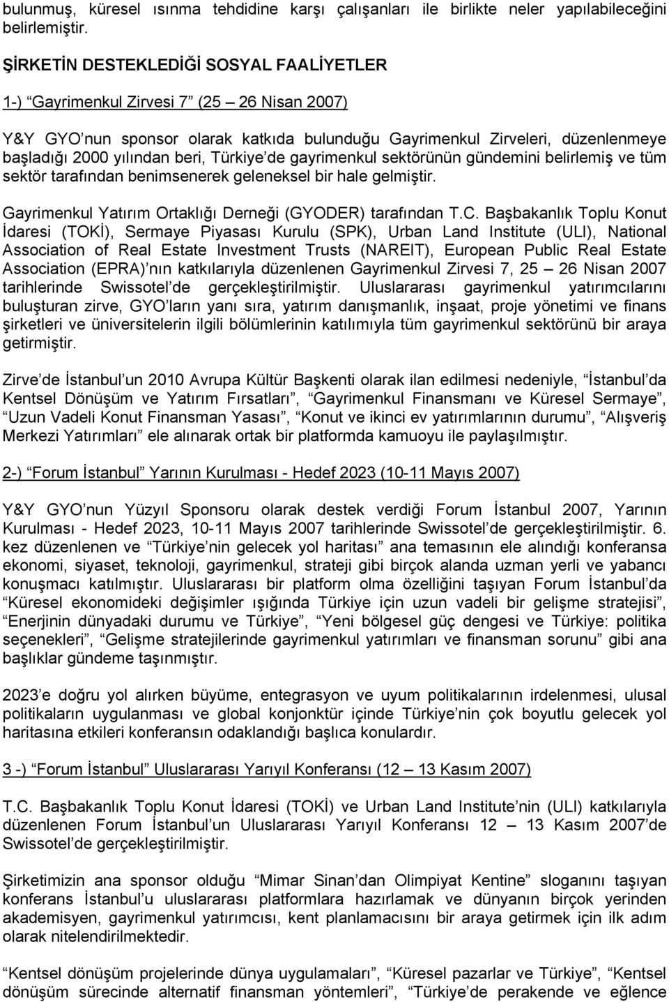 Türkiye de gayrimenkul sektörünün gündemini belirlemiş ve tüm sektör tarafından benimsenerek geleneksel bir hale gelmiştir. Gayrimenkul Yatırım Ortaklığı Derneği (GYODER) tarafından T.C.