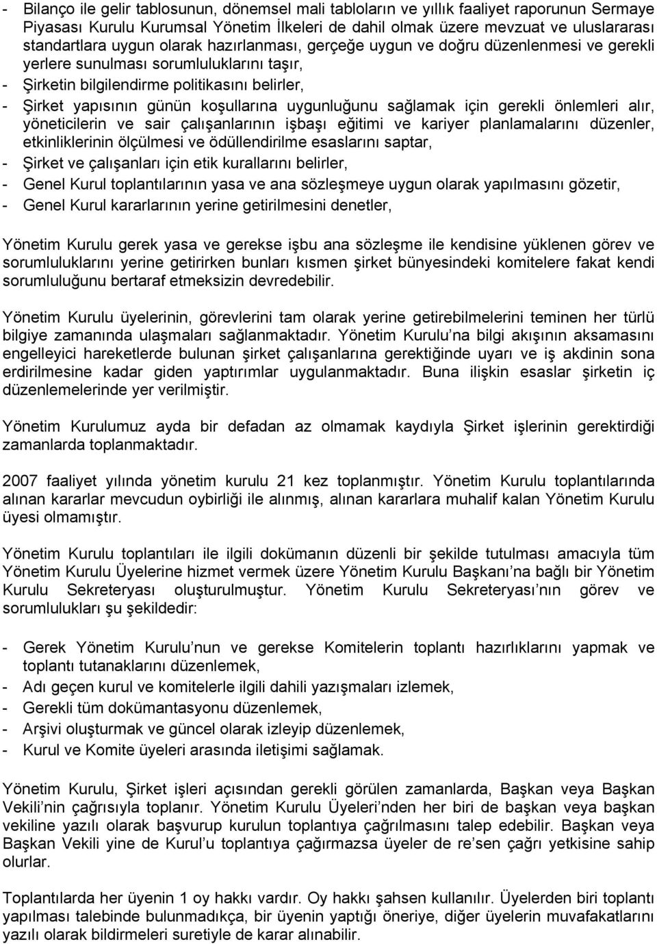 uygunluğunu sağlamak için gerekli önlemleri alır, yöneticilerin ve sair çalışanlarının işbaşı eğitimi ve kariyer planlamalarını düzenler, etkinliklerinin ölçülmesi ve ödüllendirilme esaslarını