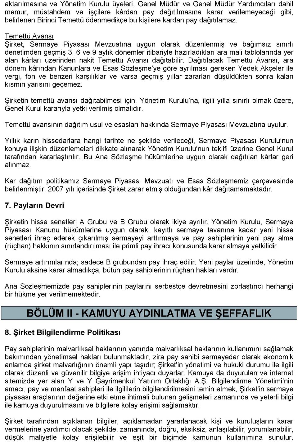 Temettü Avansı Şirket, Sermaye Piyasası Mevzuatına uygun olarak düzenlenmiş ve bağımsız sınırlı denetimden geçmiş 3, 6 ve 9 aylık dönemler itibariyle hazırladıkları ara mali tablolarında yer alan