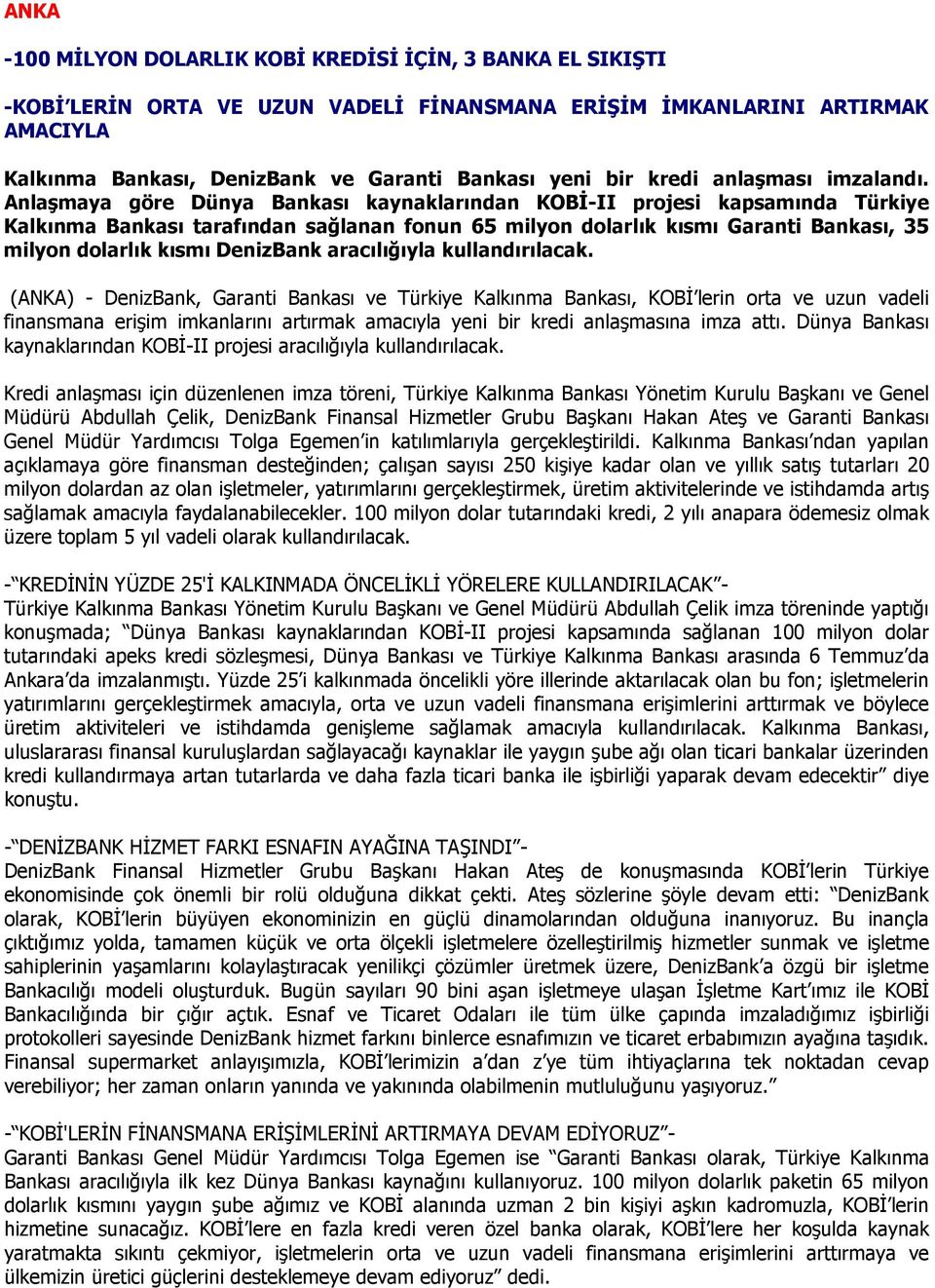 Anlaşmaya göre Dünya Bankası kaynaklarından KOBİ-II projesi kapsamında Türkiye Kalkınma Bankası tarafından sağlanan fonun 65 milyon dolarlık kısmı Garanti Bankası, 35 milyon dolarlık kısmı DenizBank