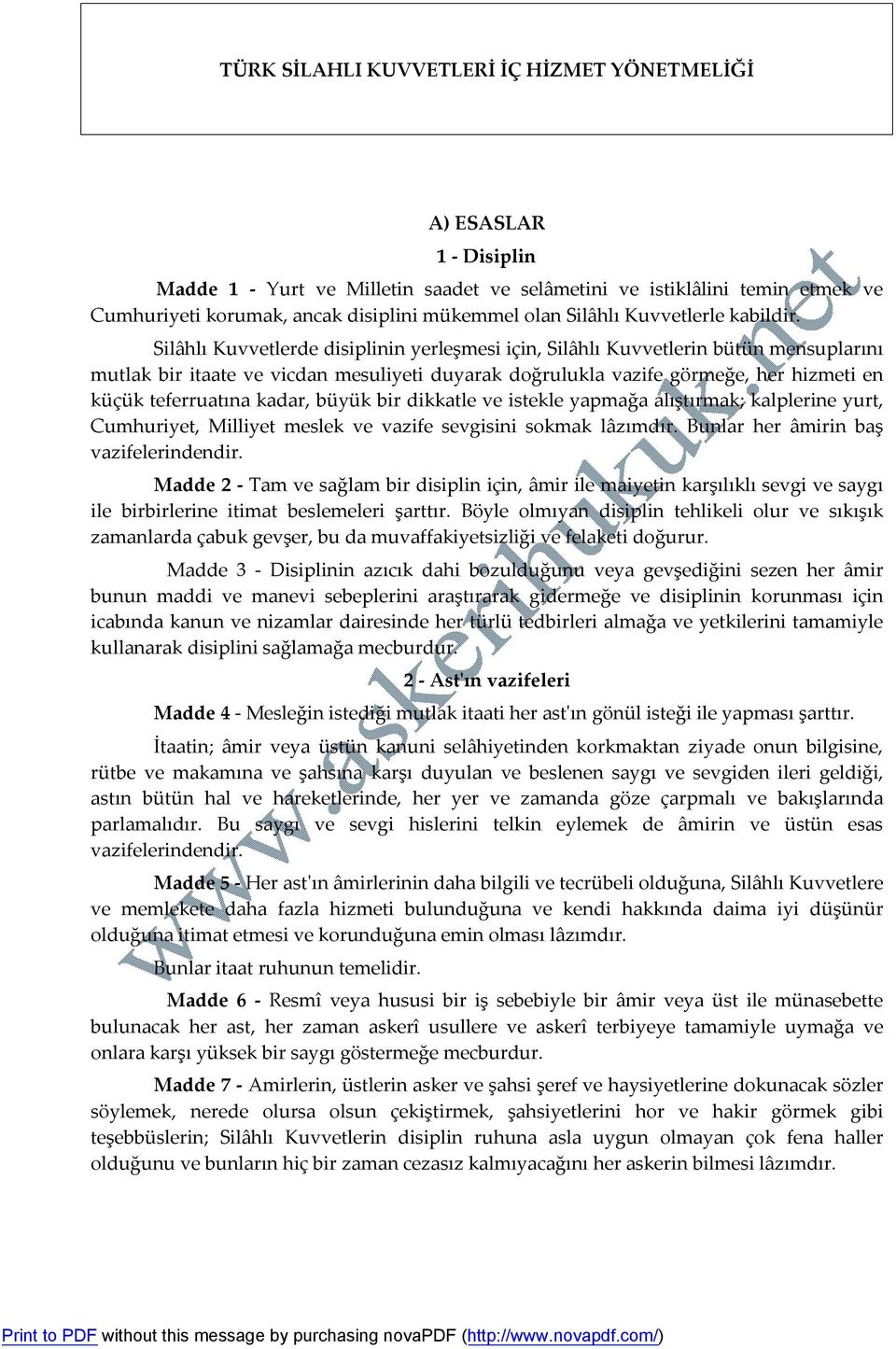 Silâhlı Kuvvetlerde disiplinin yerleşmesi için, Silâhlı Kuvvetlerin bütün mensuplarını mutlak bir itaate ve vicdan mesuliyeti duyarak doğrulukla vazife görmeğe, her hizmeti en küçük teferruatına