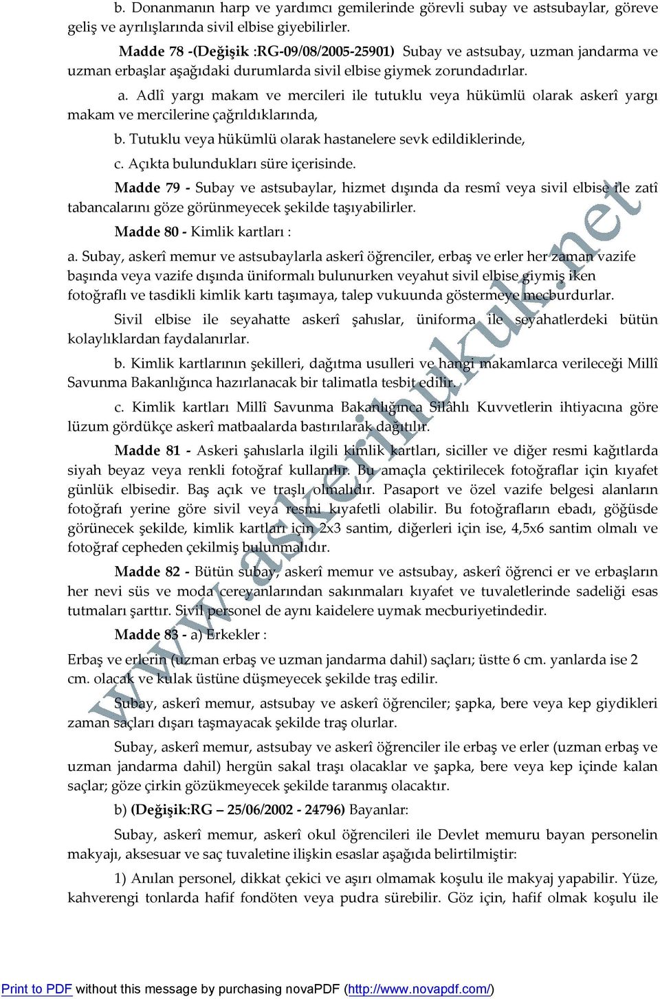 Tutuklu veya hükümlü olarak hastanelere sevk edildiklerinde, c. Açıkta bulundukları süre içerisinde.