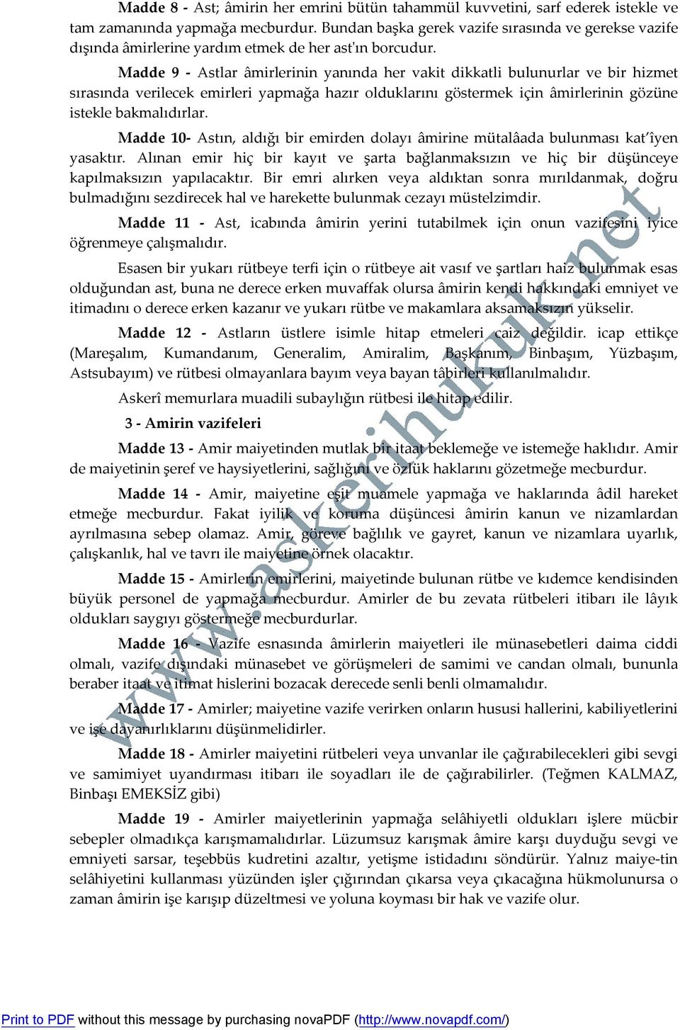 Madde 9 - Astlar âmirlerinin yanında her vakit dikkatli bulunurlar ve bir hizmet sırasında verilecek emirleri yapmağa hazır olduklarını göstermek için âmirlerinin gözüne istekle bakmalıdırlar.