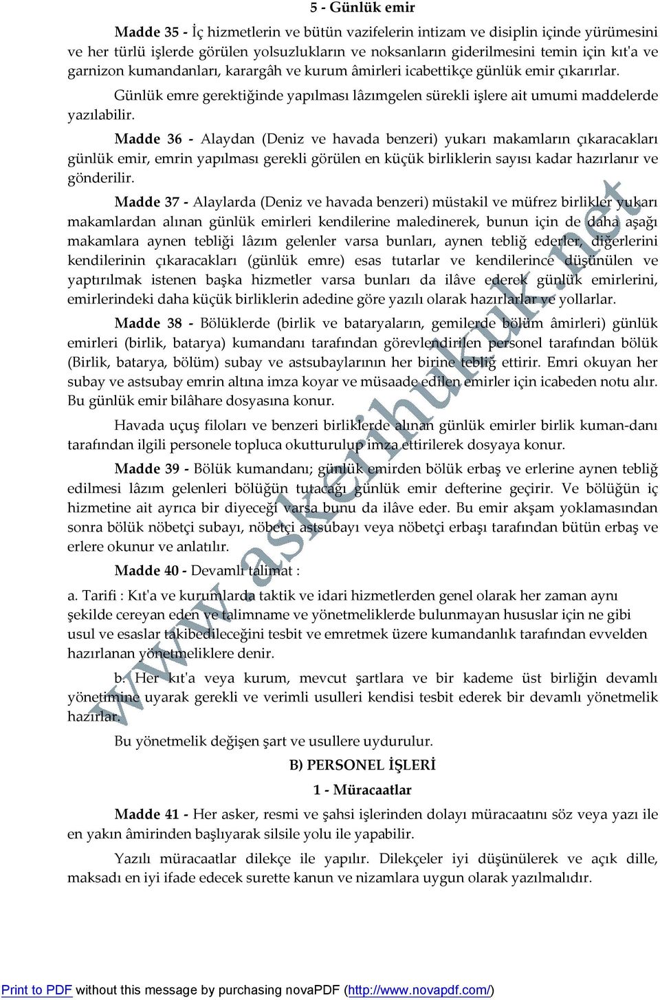 Madde 36 - Alaydan (Deniz ve havada benzeri) yukarı makamların çıkaracakları günlük emir, emrin yapılması gerekli görülen en küçük birliklerin sayısı kadar hazırlanır ve gönderilir.