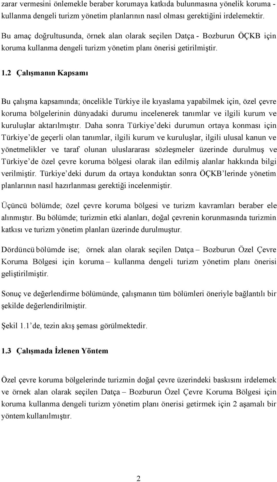 2 Çalışmanın Kapsamı Bu çalışma kapsamında; öncelikle Türkiye ile kıyaslama yapabilmek için, özel çevre koruma bölgelerinin dünyadaki durumu incelenerek tanımlar ve ilgili kurum ve kuruluşlar