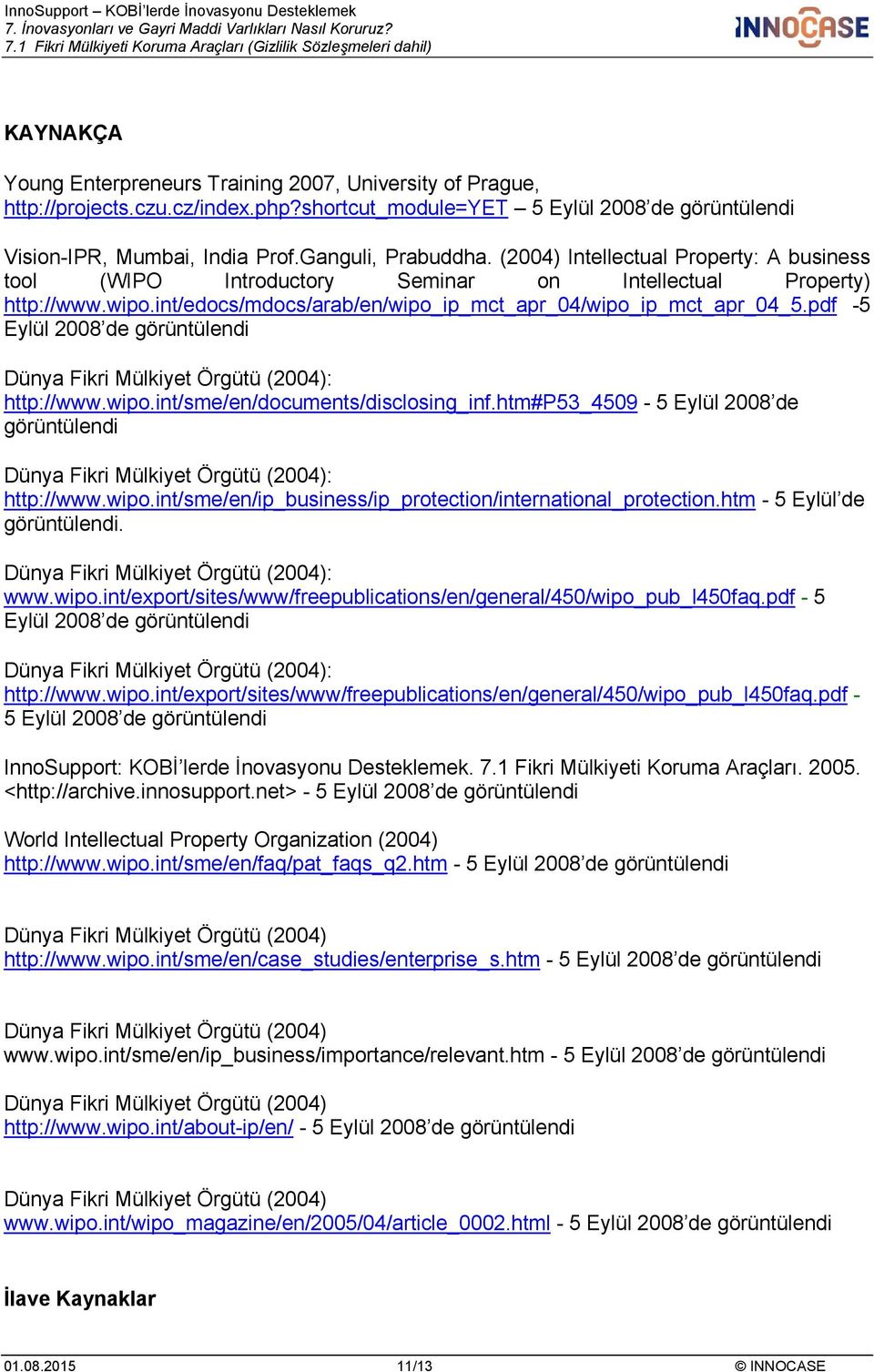 pdf -5 Eylül 2008 de görüntülendi Dünya Fikri Mülkiyet Örgütü (2004): http://www.wipo.int/sme/en/documents/disclosing_inf.