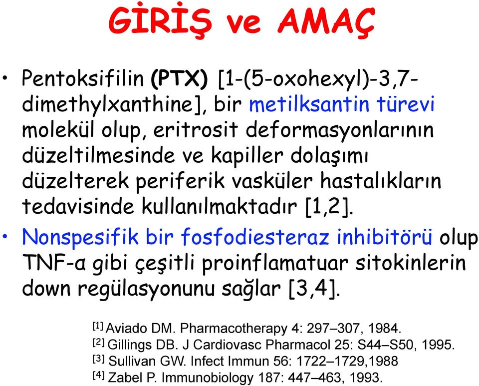 Nonspesifik bir fosfodiesteraz inhibitörü olup TNF-α gibi çeģitli proinflamatuar sitokinlerin down regülasyonunu sağlar [3,4]. [1] Aviado DM.