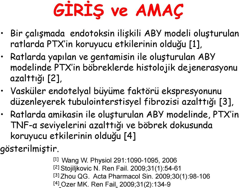 azalttığı [3], Ratlarda amikasin ile oluģturulan ABY modelinde, PTX in TNF-α seviyelerini azalttığı ve böbrek dokusunda koruyucu etkilerinin olduğu [4] gösterilmiģtir.