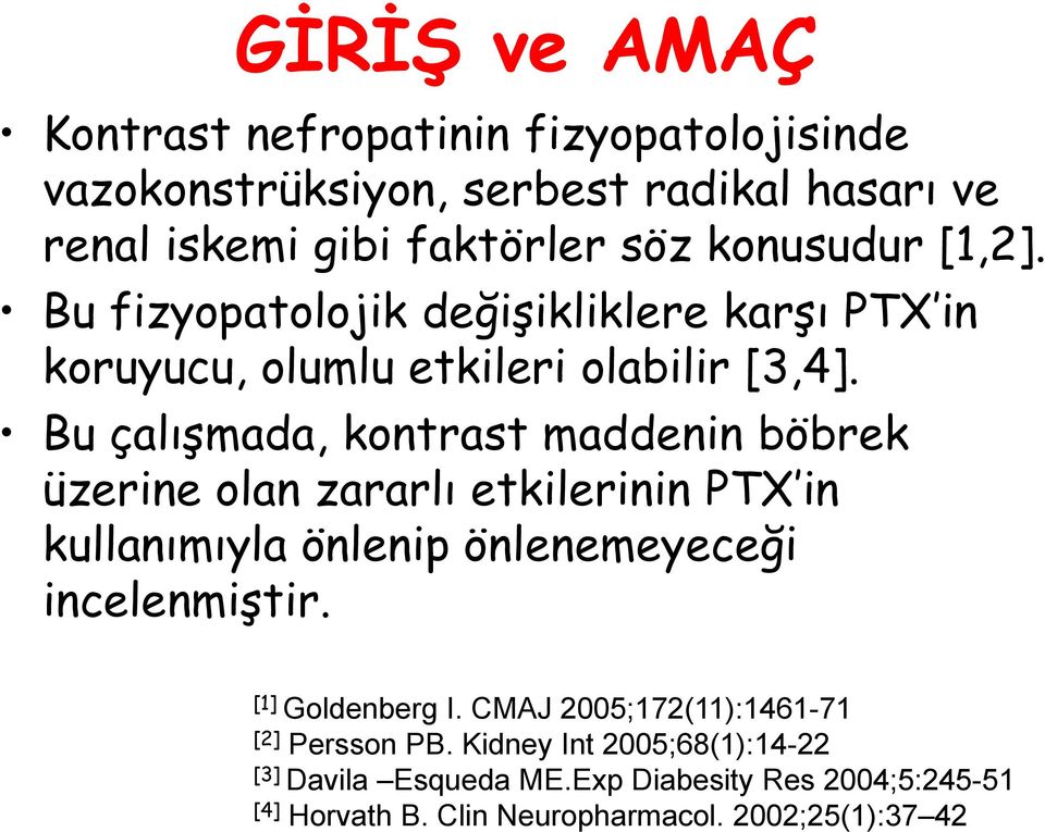 Bu çalıģmada, kontrast maddenin böbrek üzerine olan zararlı etkilerinin PTX in kullanımıyla önlenip önlenemeyeceği incelenmiģtir.