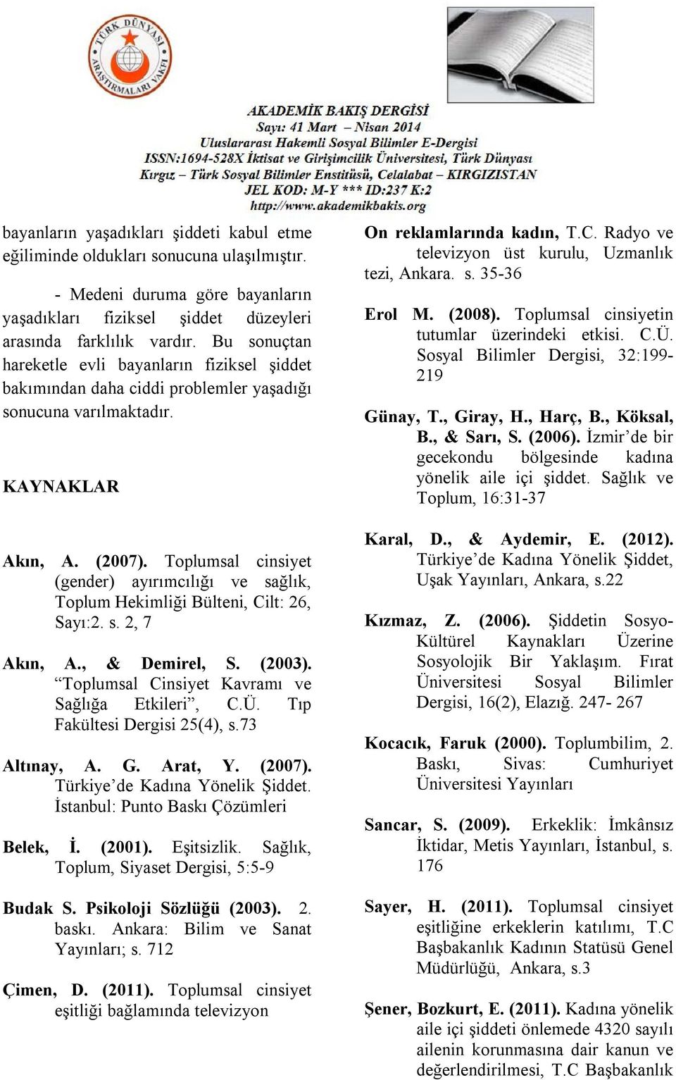 Toplumsal cinsiyet (gender) ayırımcılığı ve sağlık, Toplum Hekimliği Bülteni, Cilt: 26, Sayı:2. s. 2, 7 Akın, A., & Demirel, S. (2003). Toplumsal Cinsiyet Kavramı ve Sağlığa Etkileri, C.Ü.