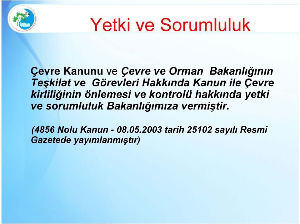 ve kontrolü hakkında yetki ve sorumluluk Bakanlığımıza vermiştir.