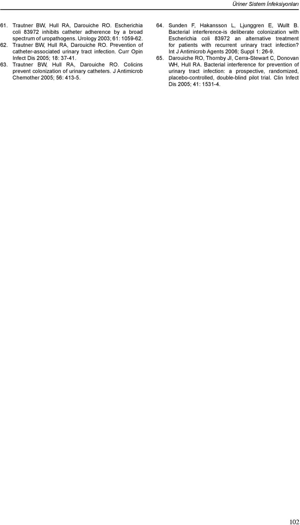 Colicins prevent colonization of urinary catheters. J Antimicrob Chemother 2005; 56: 413-5. 64. Sunden F, Hakansson L, Ljunggren E, Wullt B.
