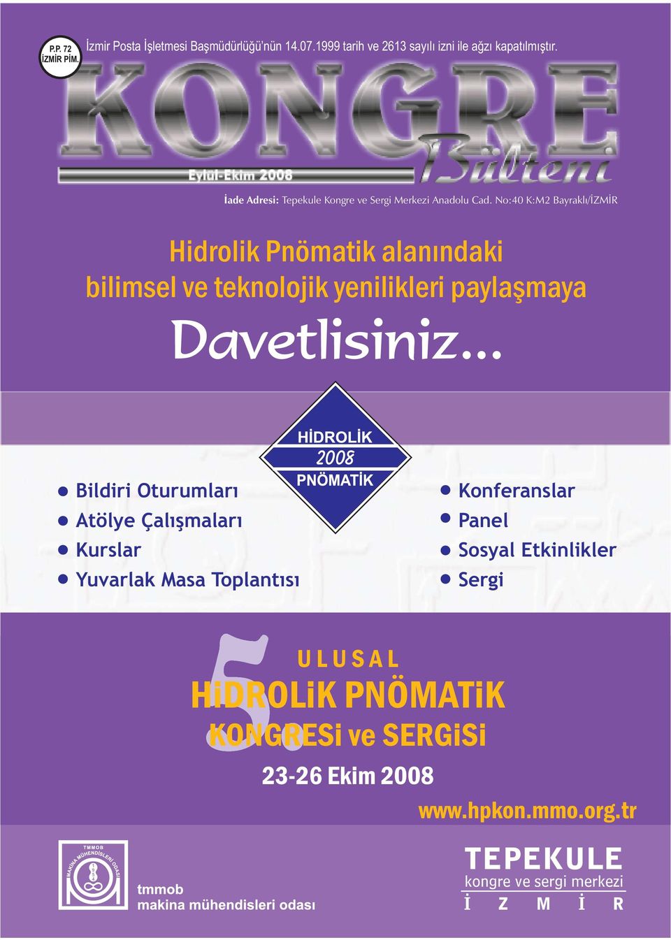 No:40 K:M2 Bayraklı/İZMİR Hidrolik Pnömatik alanındaki bilimsel ve teknolojik yenilikleri paylaşmaya Davetlisiniz.