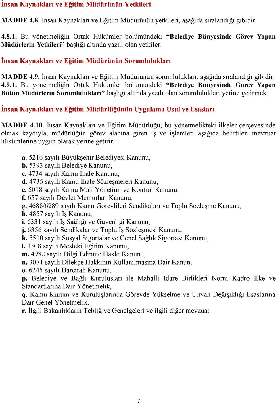 İnsan Kaynakları ve Eğitim Müdürünün sorumlulukları, aşağıda sıralandığı gibidir. 4.9.1.