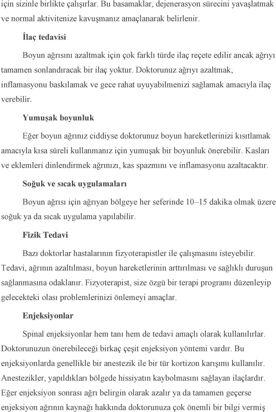 Doktorunuz ağrıyı azaltmak, inflamasyonu baskılamak ve gece rahat uyuyabilmenizi sağlamak amacıyla ilaç verebilir.