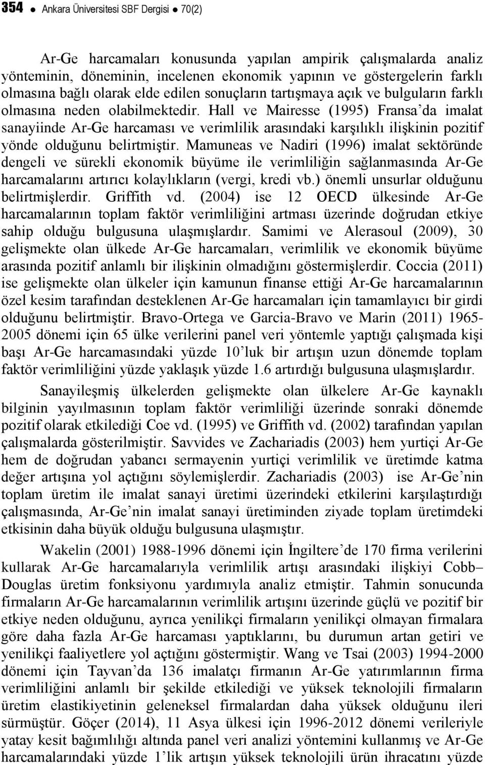 Hall ve Mairesse (1995) Fransa da imalat sanayiinde Ar-Ge harcaması ve verimlilik arasındaki karşılıklı ilişkinin pozitif yönde olduğunu belirtmiştir.