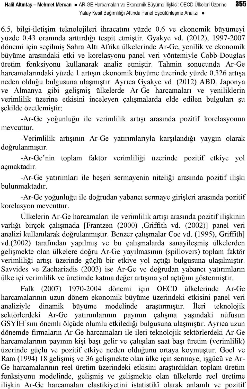 (2012), 1997-2007 dönemi için seçilmiş Sahra Altı Afrika ülkelerinde Ar-Ge, yenilik ve ekonomik büyüme arasındaki etki ve korelasyonu panel veri yöntemiyle Cobb-Douglas üretim fonksiyonu kullanarak