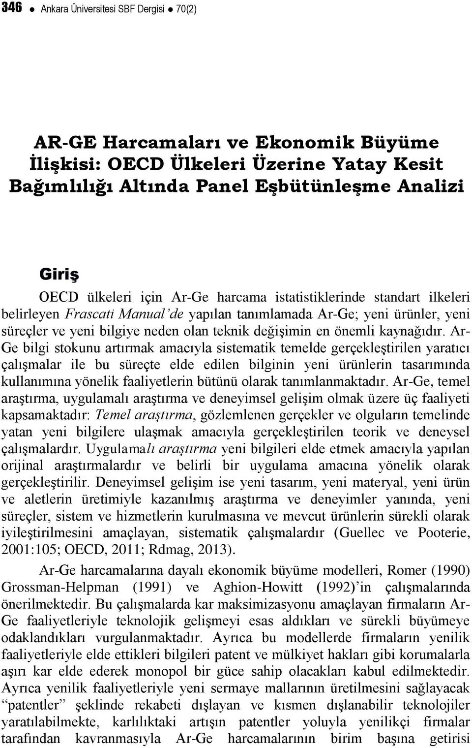 Ar- Ge bilgi stokunu artırmak amacıyla sistematik temelde gerçekleştirilen yaratıcı çalışmalar ile bu süreçte elde edilen bilginin yeni ürünlerin tasarımında kullanımına yönelik faaliyetlerin bütünü