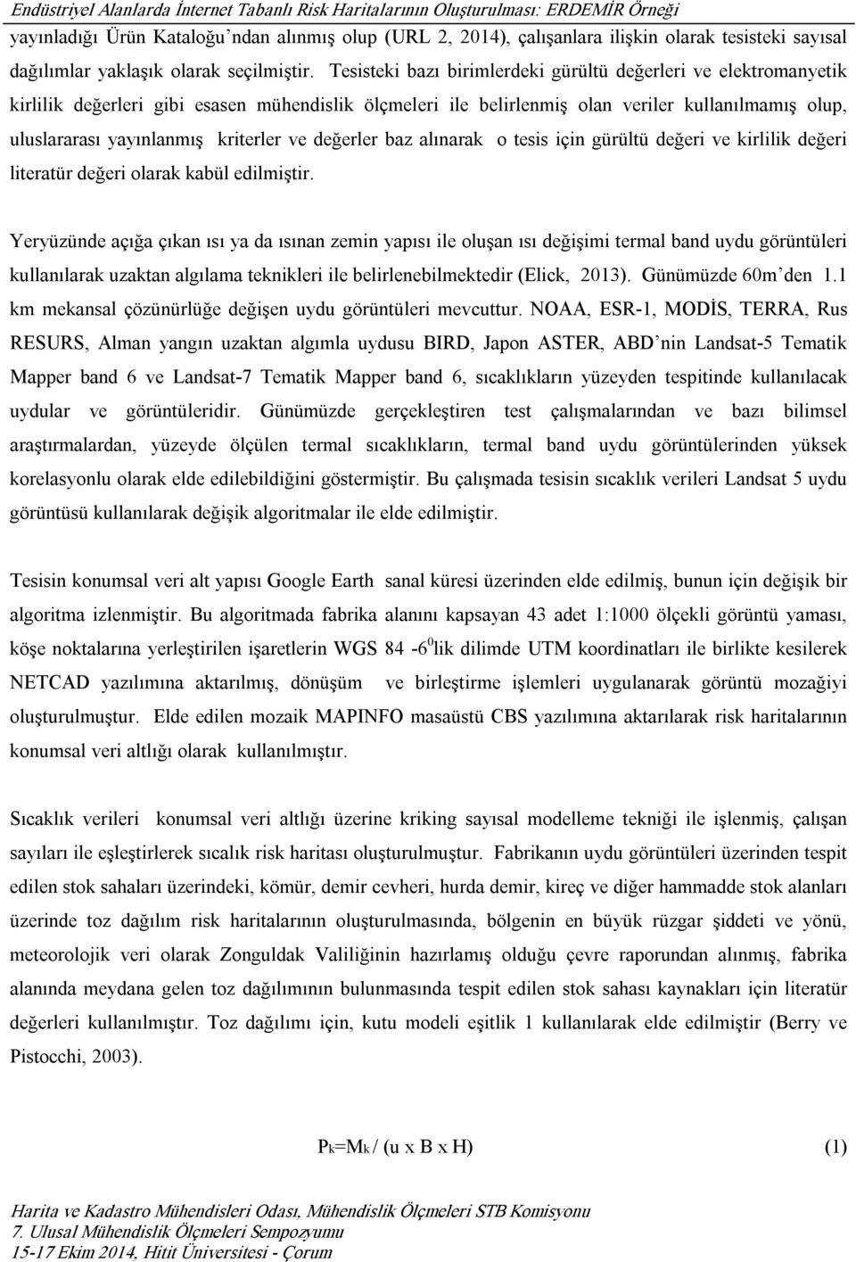 kriterler ve değerler baz alınarak o tesis için gürültü değeri ve kirlilik değeri literatür değeri olarak kabül edilmiştir.