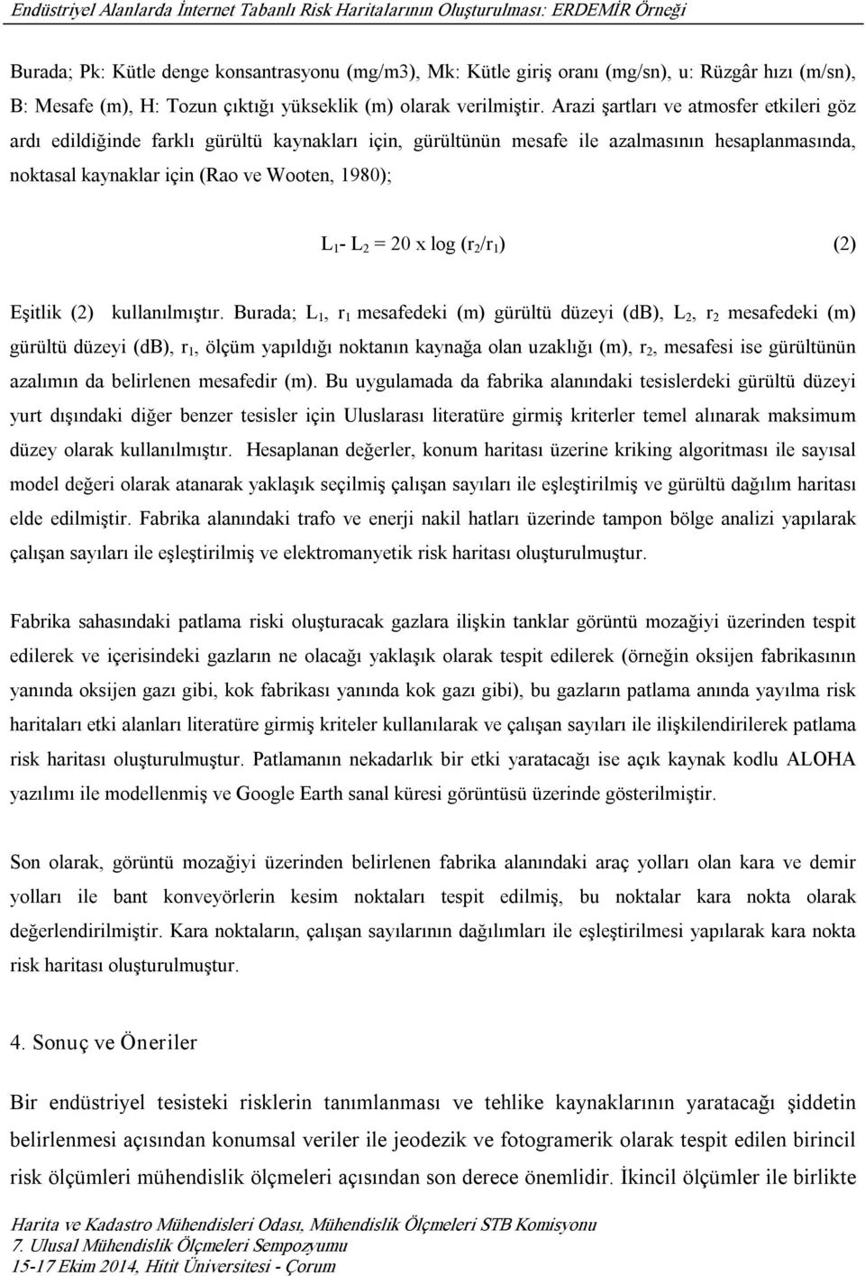 x log (r 2 /r 1 ) (2) Eşitlik (2) kullanılmıştır.