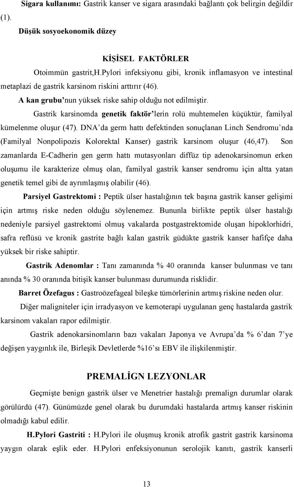 Gastrik karsinomda genetik faktör lerin rolü muhtemelen küçüktür, familyal kümelenme oluşur (47).