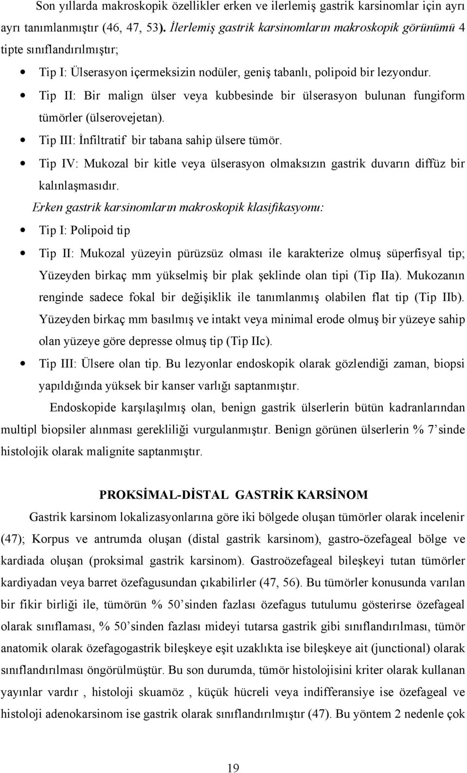 Tip II: Bir malign ülser veya kubbesinde bir ülserasyon bulunan fungiform tümörler (ülserovejetan). Tip III: İnfiltratif bir tabana sahip ülsere tümör.