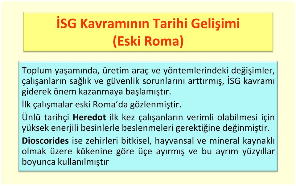 Ünlü tarihçi Heredot ilk kez çalışanların verimli olabilmesi için yüksek enerjili besinlerle beslenmeleri gerektiğine değinmiştir.