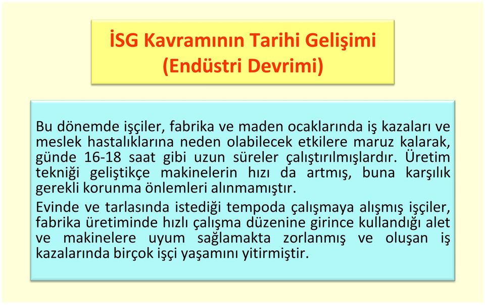 Üretim tekniği geliştikçe makinelerin hızı da artmış, buna karşılık gerekli korunma önlemleri alınmamıştır.