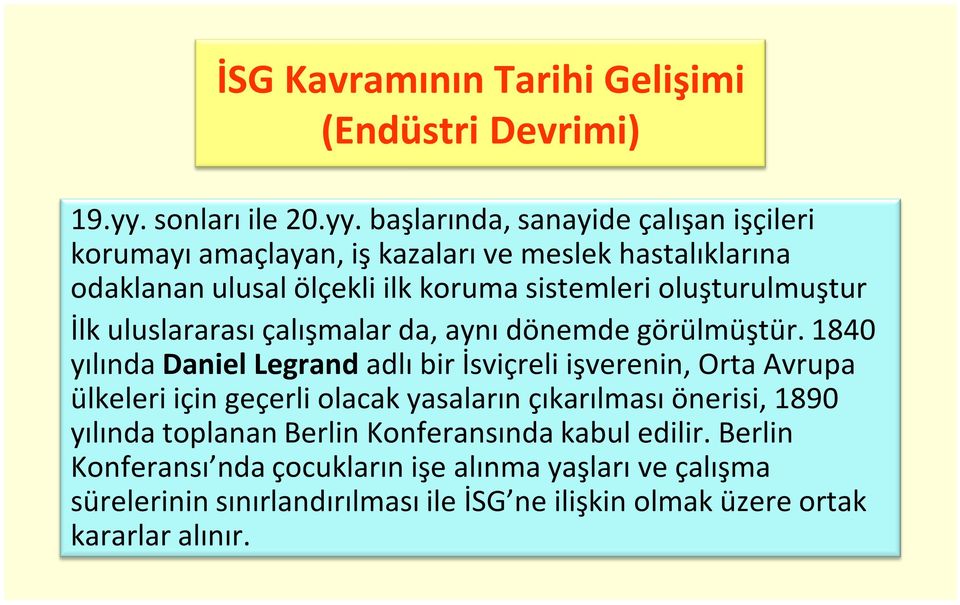 başlarında, sanayide çalışan işçileri korumayı amaçlayan, iş kazaları ve meslek hastalıklarına odaklanan ulusal ölçekli ilk koruma sistemleri