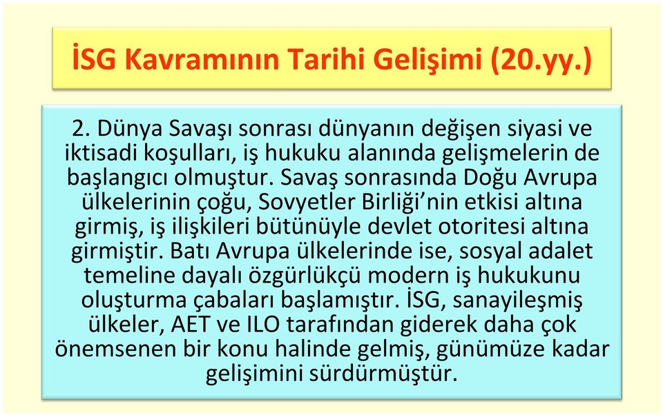 Savaş sonrasında Doğu Avrupa ülkelerinin çoğu, Sovyetler Birliği nin etkisi altına girmiş, iş ilişkileri bütünüyle devlet otoritesi altına