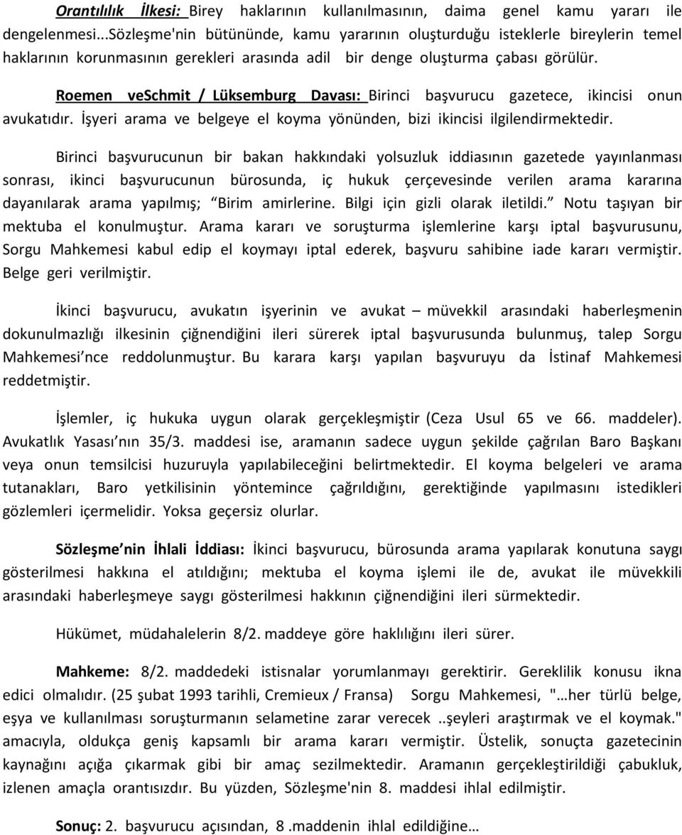 Roemen veschmit / Lüksemburg Davası: Birinci başvurucu gazetece, ikincisi onun avukatıdır. İşyeri arama ve belgeye el koyma yönünden, bizi ikincisi ilgilendirmektedir.