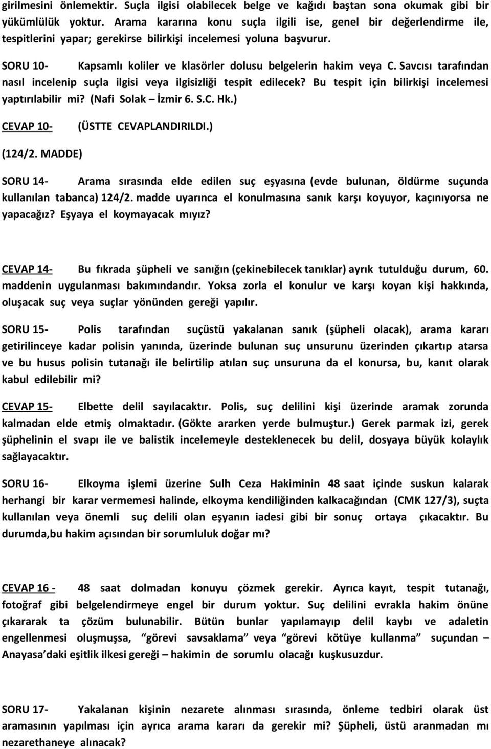 SORU 10- Kapsamlı koliler ve klasörler dolusu belgelerin hakim veya C. Savcısı tarafından nasıl incelenip suçla ilgisi veya ilgisizliği tespit edilecek?