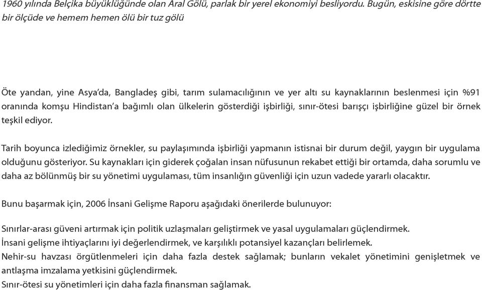 Hindistan a bağımlı olan ülkelerin gösterdiği işbirliği, sınır-ötesi barışçı işbirliğine güzel bir örnek teşkil ediyor.