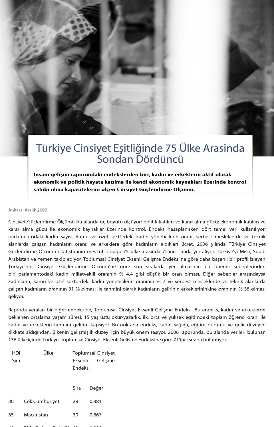 Ankara, Aralık 2006 Cinsiyet Güçlendirme Ölçümü bu alanda üç boyutu ölçüyor: politik katılım ve karar alma gücü; ekonomik katılım ve karar alma gücü ile ekonomik kaynaklar üzerinde kontrol.