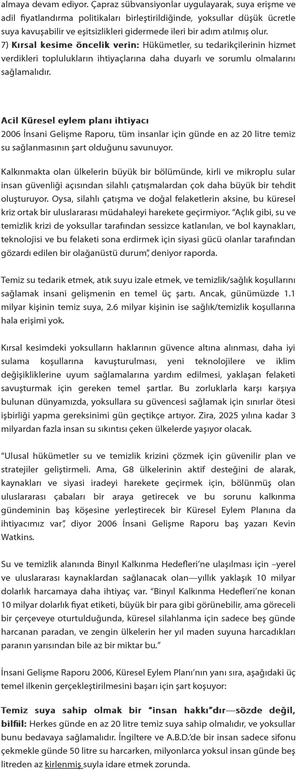 7) Kırsal kesime öncelik verin: Hükümetler, su tedarikçilerinin hizmet verdikleri toplulukların ihtiyaçlarına daha duyarlı ve sorumlu olmalarını sağlamalıdır.