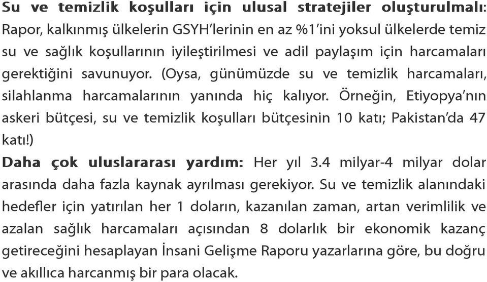 Örneğin, Etiyopya nın askeri bütçesi, su ve temizlik koşulları bütçesinin 10 katı; Pakistan da 47 katı!) Daha çok uluslararası yardım: Her yıl 3.