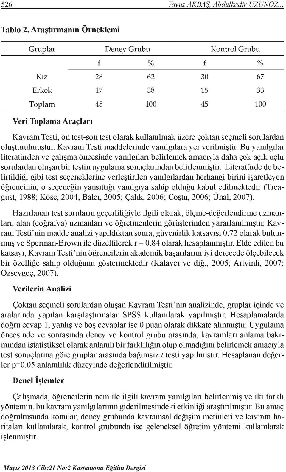 çoktan seçmeli sorulardan oluşturulmuştur. Kavram Testi maddelerinde yanılgılara yer verilmiştir.