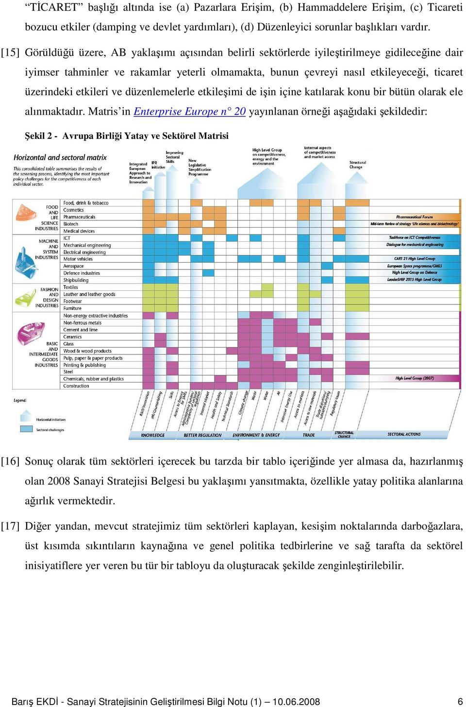 üzerindeki etkileri ve düzenlemelerle etkileşimi de işin içine katılarak konu bir bütün olarak ele alınmaktadır.