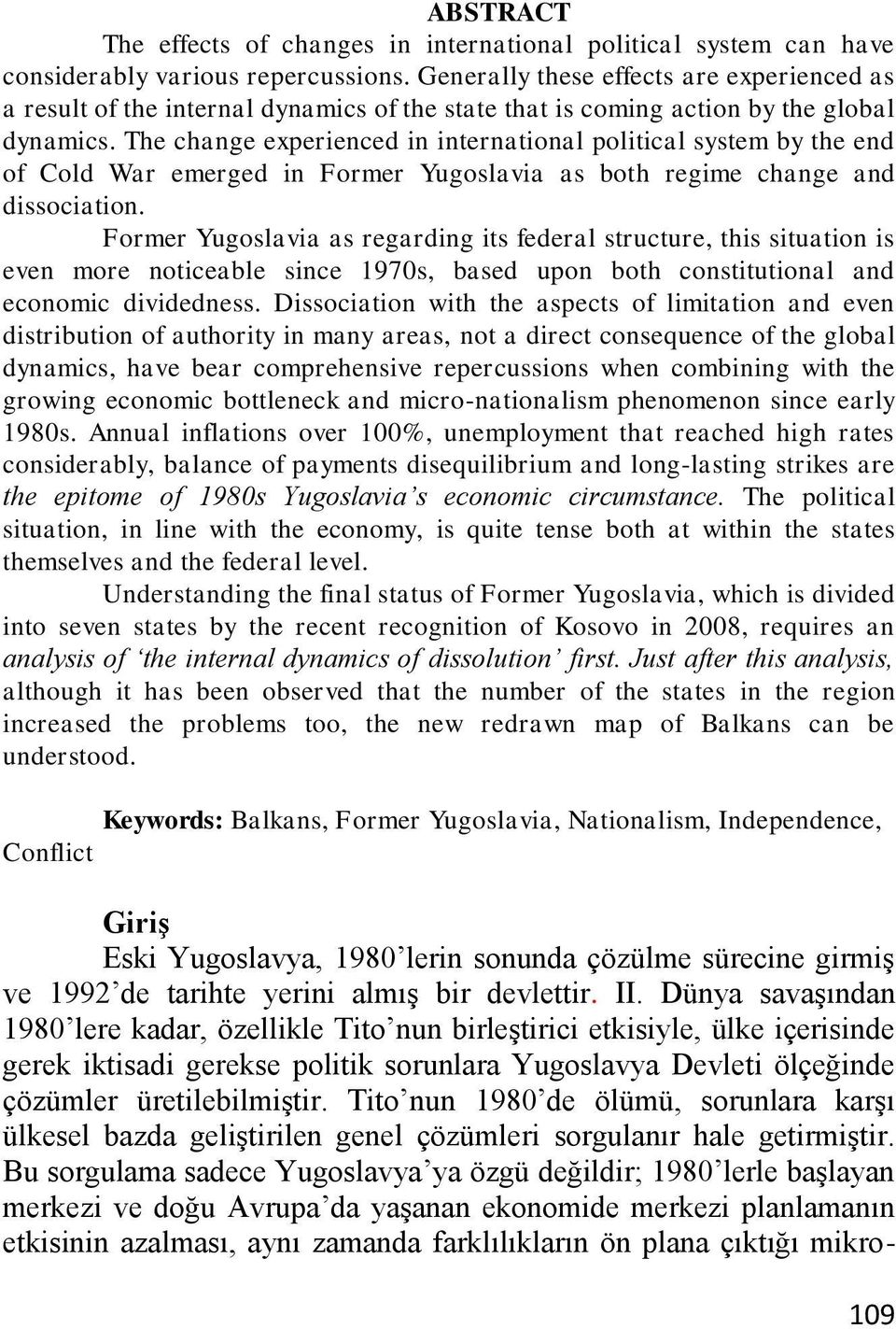 The change experienced in international political system by the end of Cold War emerged in Former Yugoslavia as both regime change and dissociation.