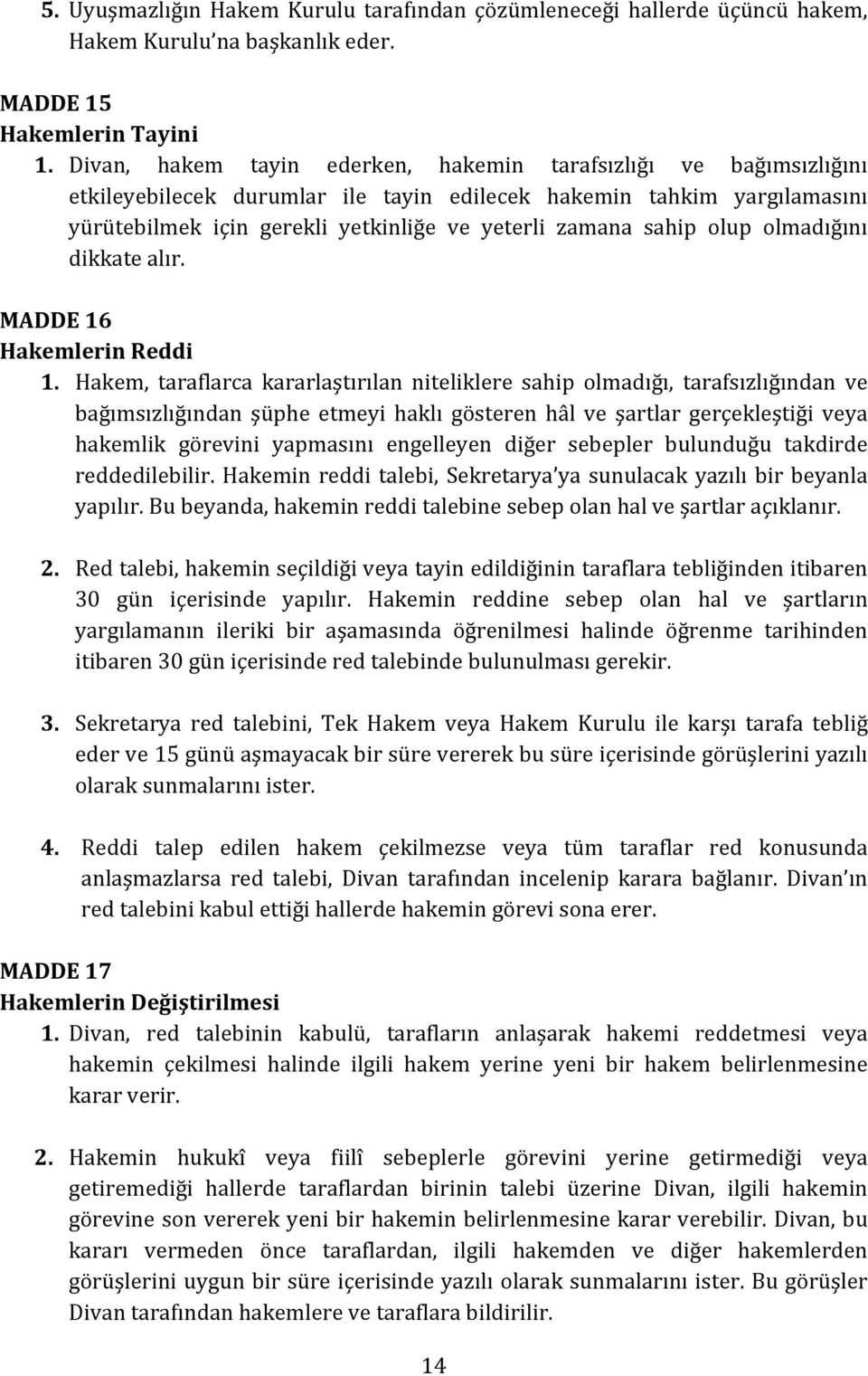 sahip olup olmadığını dikkate alır. MADDE 16 Hakemlerin Reddi 1.