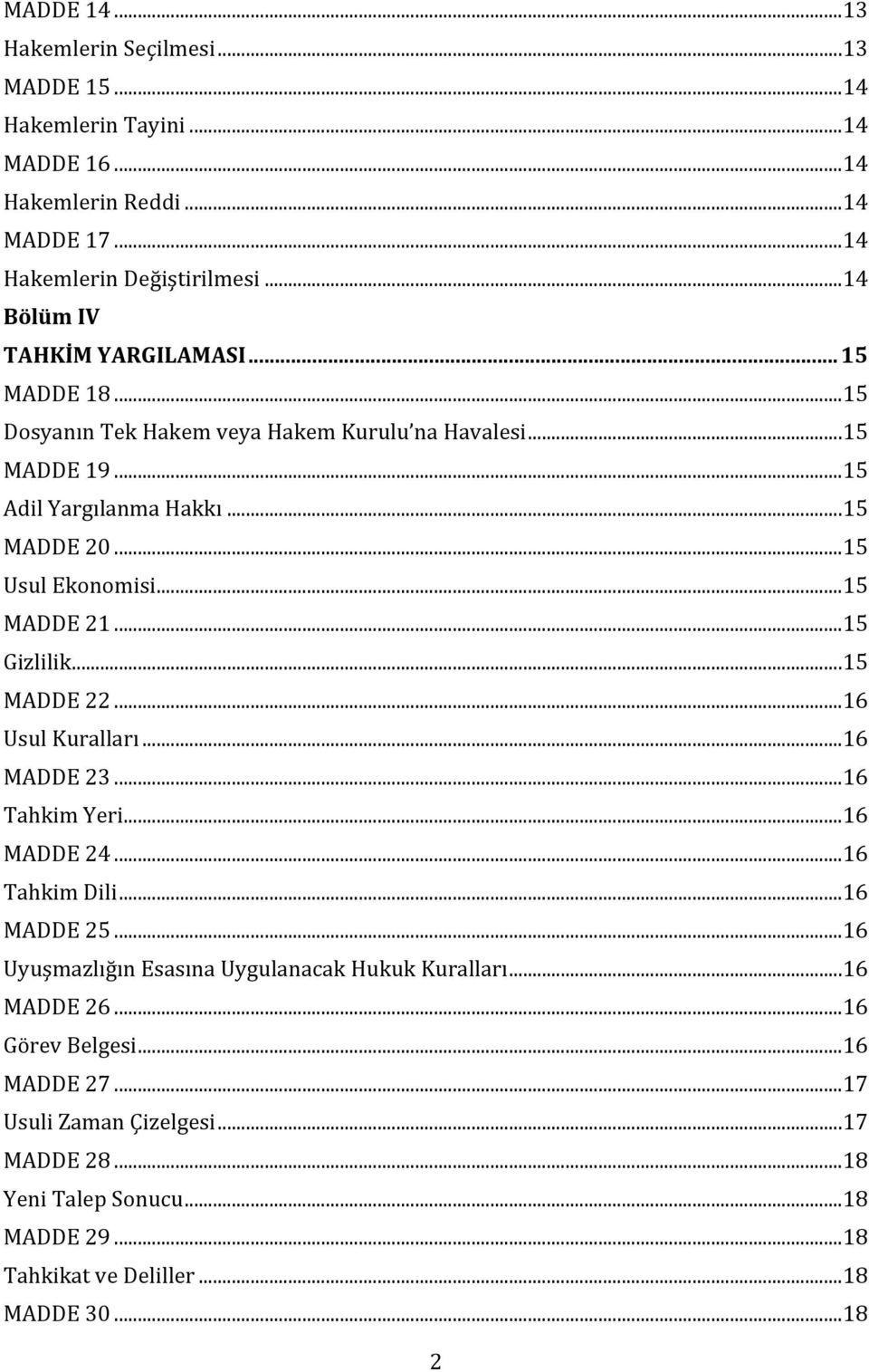 .. 15 MADDE 21... 15 Gizlilik... 15 MADDE 22... 16 Usul Kuralları... 16 MADDE 23... 16 Tahkim Yeri... 16 MADDE 24... 16 Tahkim Dili... 16 MADDE 25.