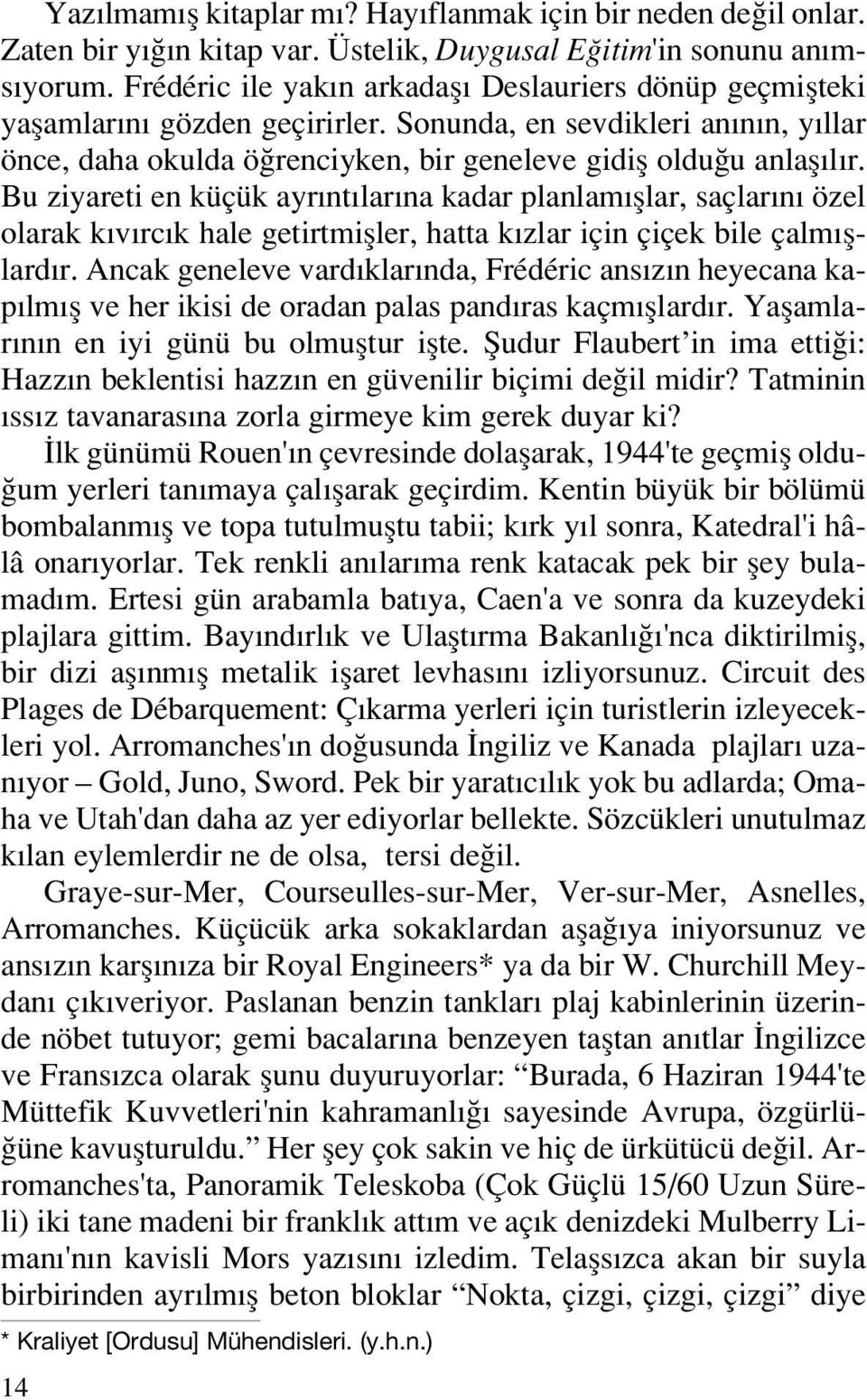 Bu ziyareti en küçük ayr nt lar na kadar planlam fllar, saçlar n özel olarak k v rc k hale getirtmifller, hatta k zlar için çiçek bile çalm fllard r.