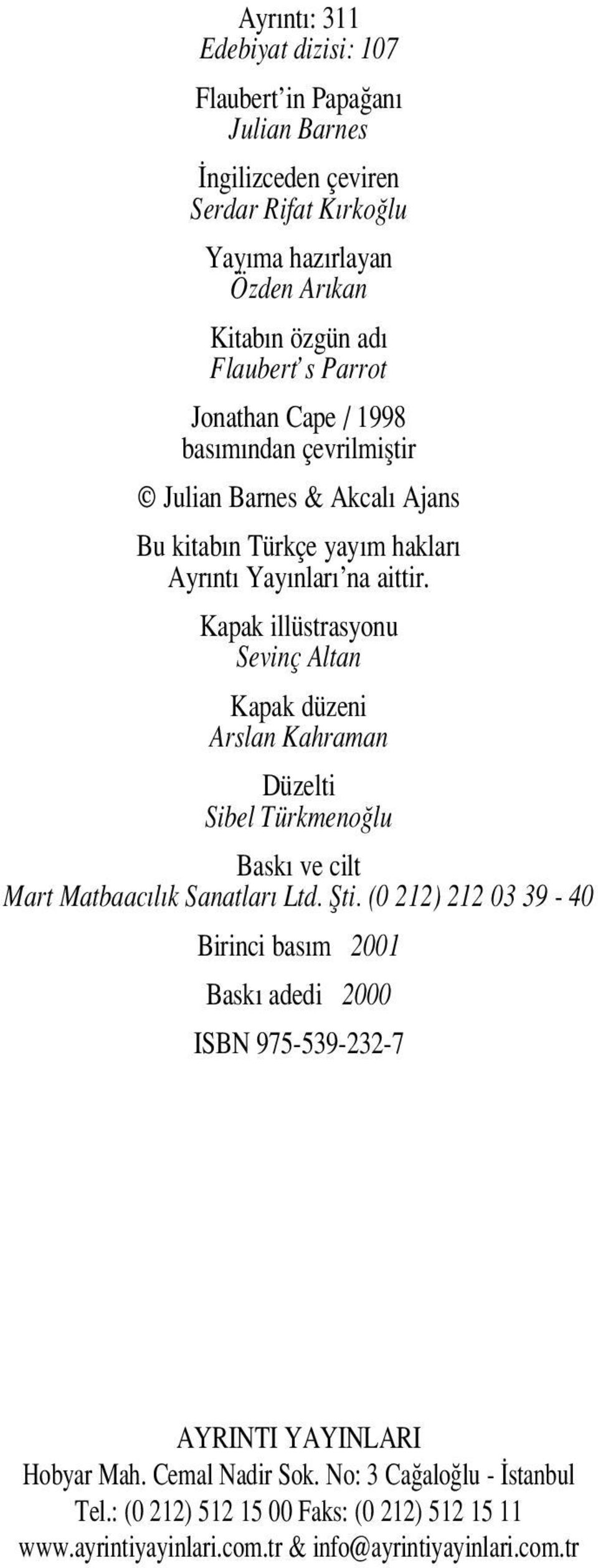 Kapak illüstrasyonu Sevinç Altan Kapak düzeni Arslan Kahraman Düzelti Sibel Türkmeno lu Bask ve cilt Mart Matbaac l k Sanatlar Ltd. fiti.