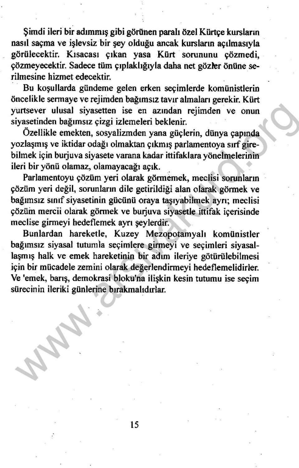 Bu koşullarda gündeme gelen erken seçimlerde komünistlerin öncelikle sermaye ve rejimden bağımsız tavır almaları gerekir.