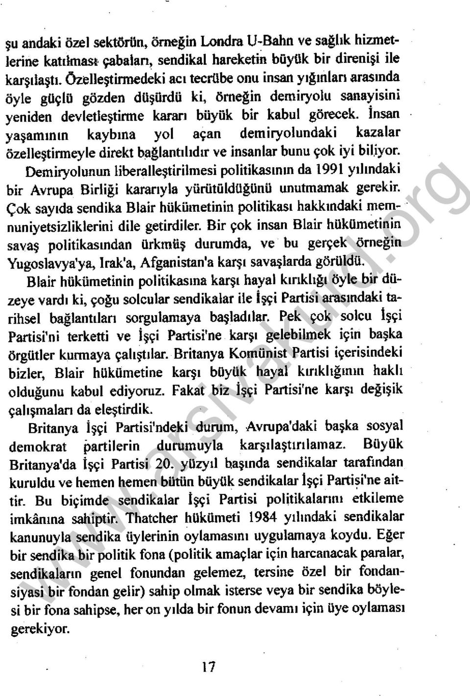 İnsan yaşamının kaybına yol açan demiryolundaki kazalar özelleştimteyle direkt bağlantılıdır ve insanlar bunu çok iyi bil.iyor.