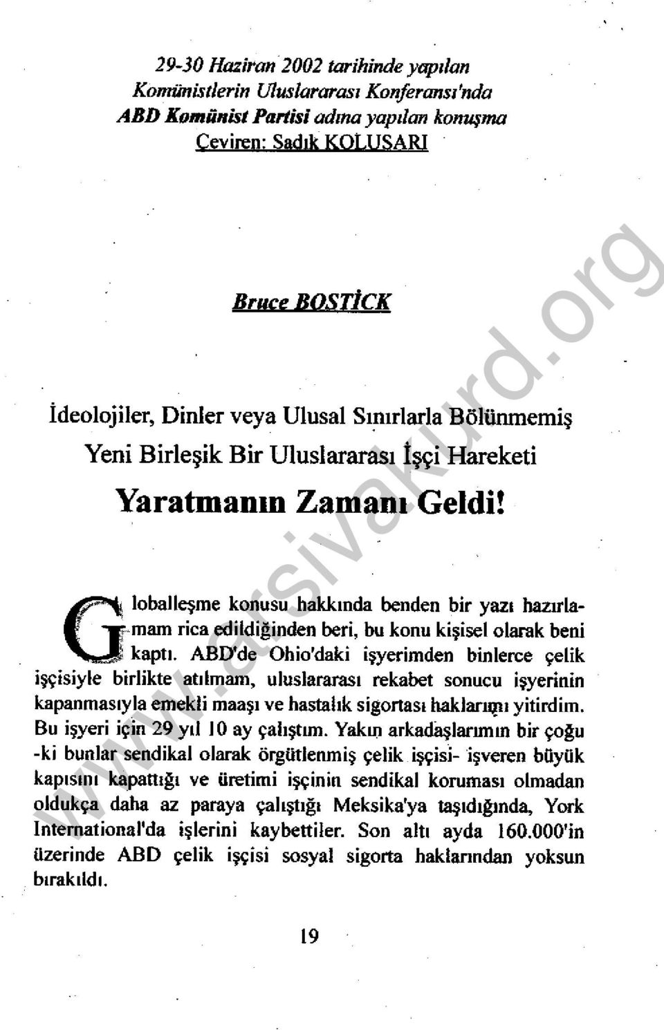 Globalleşme konusu hakkında benden bir yazı hazırlamam rica edildiğinden beri, bu konu kişisel olarak beni kaptı.