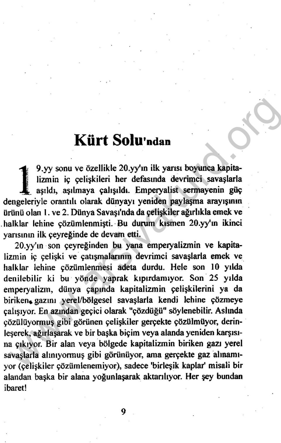 Bu durum kısmen 20.yy'ın ikinci yarısının ilk çeyreginde de devam etti. 20.yy'ın son çeyreğinden bu yana empeıyalizınin ve kapitalizmin iç çelişki ve çatışmalarının devrimci savaşlarla emek ve halklar lehine çözümlenmesi adeta durdu.