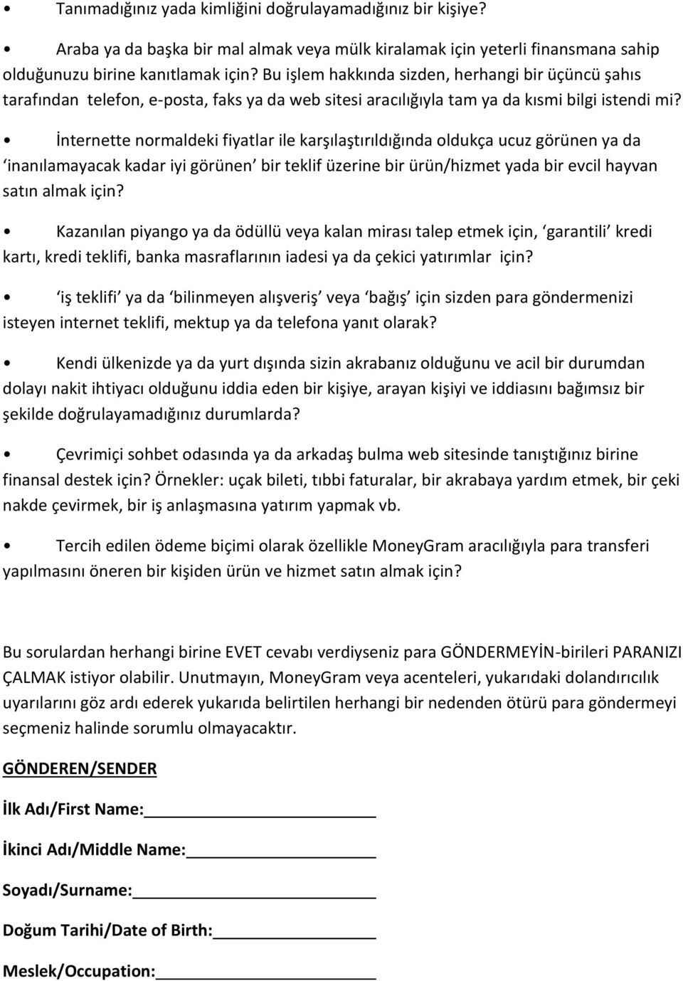 İnternette normaldeki fiyatlar ile karşılaştırıldığında oldukça ucuz görünen ya da inanılamayacak kadar iyi görünen bir teklif üzerine bir ürün/hizmet yada bir evcil hayvan satın almak için?