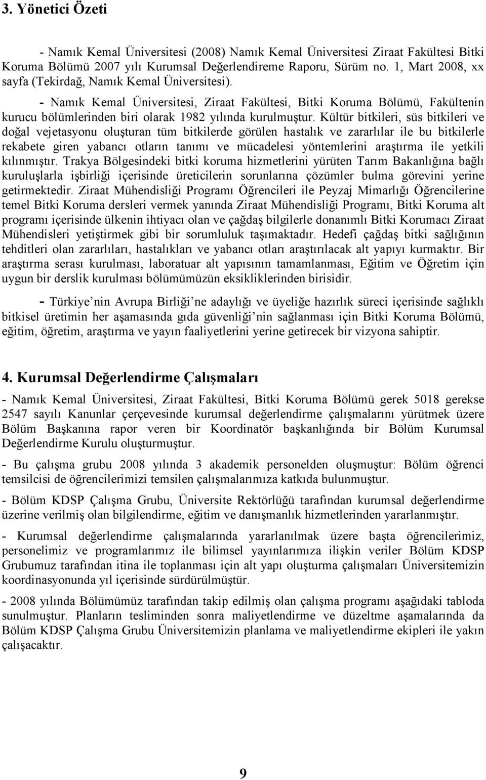 Kültür bitkileri, süs bitkileri ve doğal vejetasyonu oluşturan tüm bitkilerde görülen hastalık ve zararlılar ile bu bitkilerle rekabete giren yabancı otların tanımı ve mücadelesi yöntemlerini