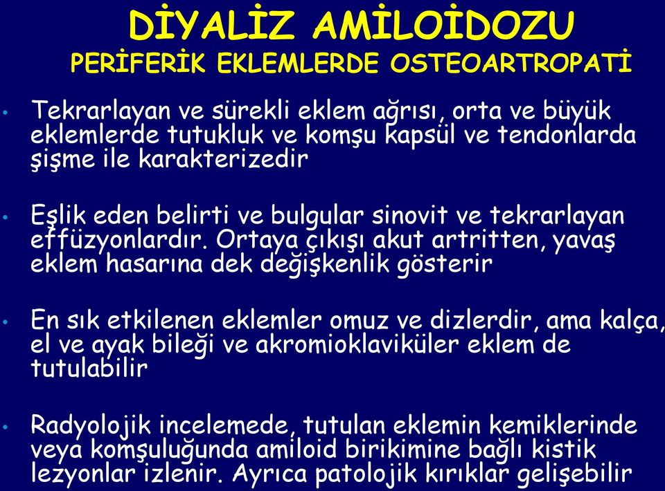 Ortaya çıkışı akut artritten, yavaş eklem hasarına dek değişkenlik gösterir En sık etkilenen eklemler omuz ve dizlerdir, ama kalça, el ve ayak bileği